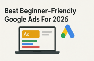 Best Beginner-Friendly Google Ads