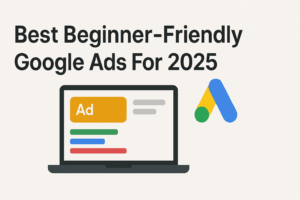 Best Beginner-Friendly Google Ads for 2025